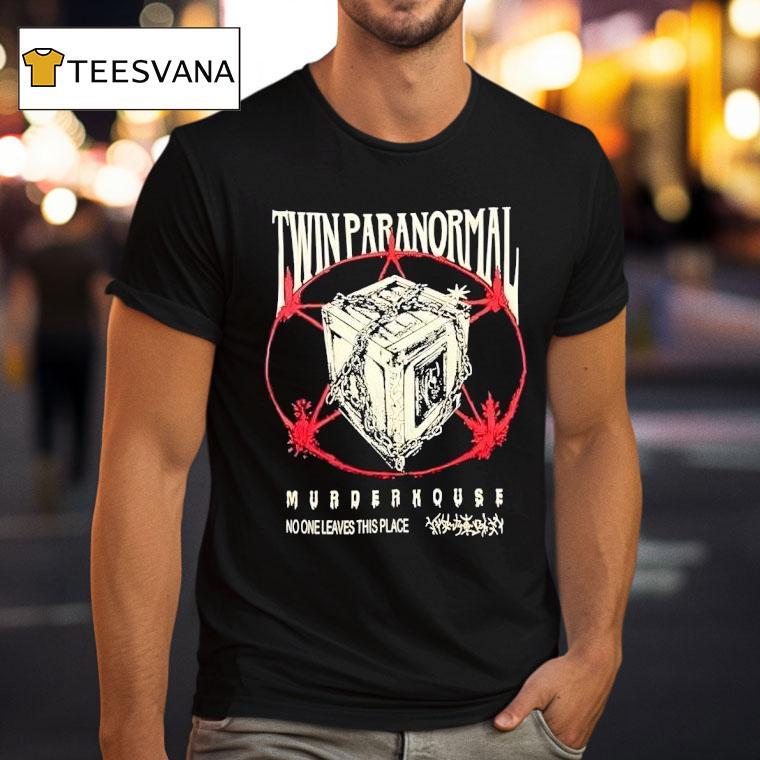 Twin Paranormal Murder House No One Leaves This Place Mystery Dybbuk T Shirt Twin Paranormal Murder House No One Leaves This Place Mystery Dybbuk T Shirt