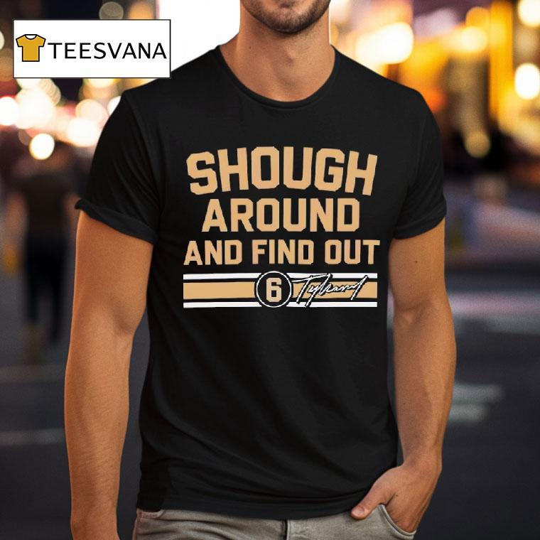 Tyler Shough Shough Around And Find Ou T Shirt Tyler Shough Shough Around And Find Ou T Shirt