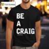 Walker Hayes Be A Craig T Shirt