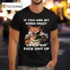 Wolf If You Are My Kinda Krazy Let S Go Fuck Shit Up T Shirt