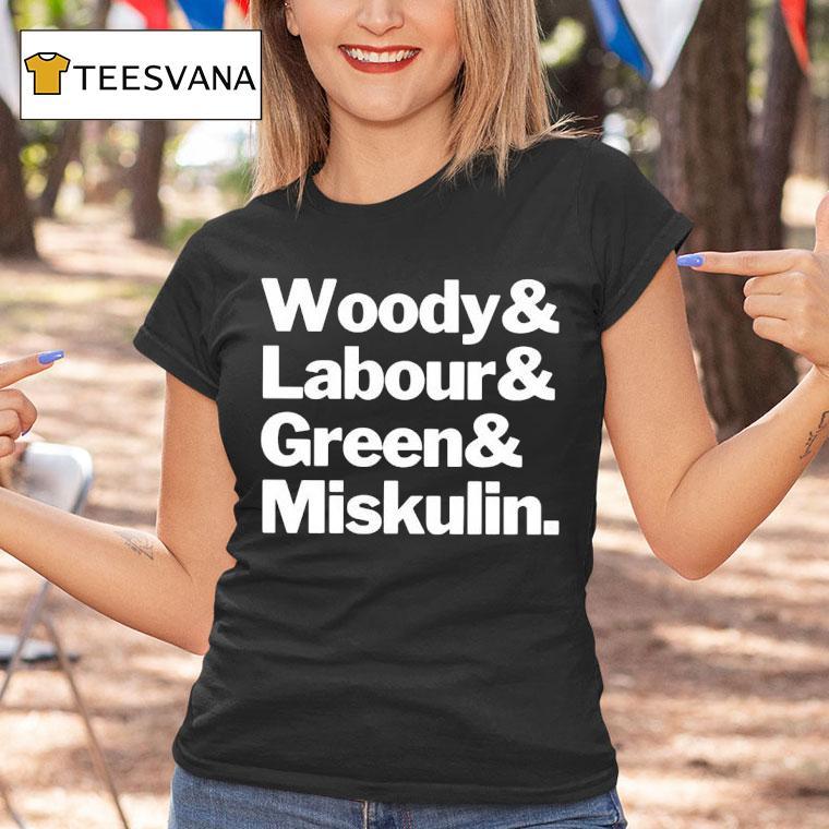 Woody And Labour And Green And Miskulin T Shirt Woody And Labour And Green And Miskulin T Shirt