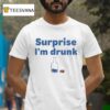 Alcohol Surprise I M Drunk T Shirt