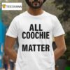 All Coochie Matter T Shirt