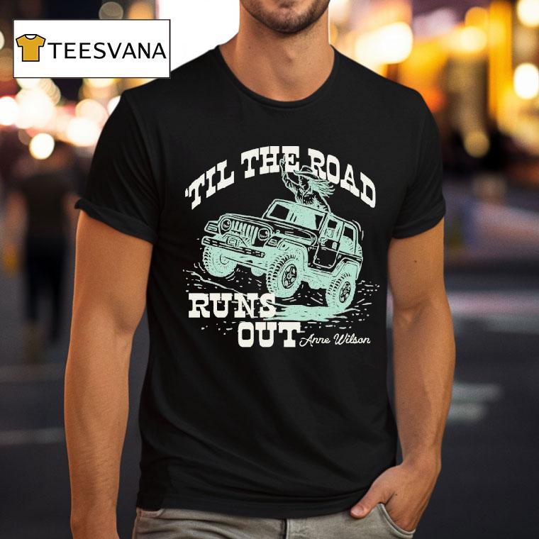 Anne Wilson Til The Road Runs Ou T Shirt Anne Wilson Til The Road Runs Ou T Shirt