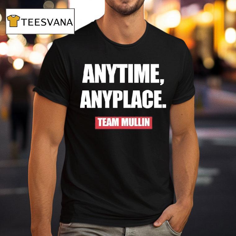 Anytime Anyplace Team Mullin T Shirt Anytime Anyplace Team Mullin T Shirt