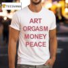 Art Orgasm Money Peace T Shirt