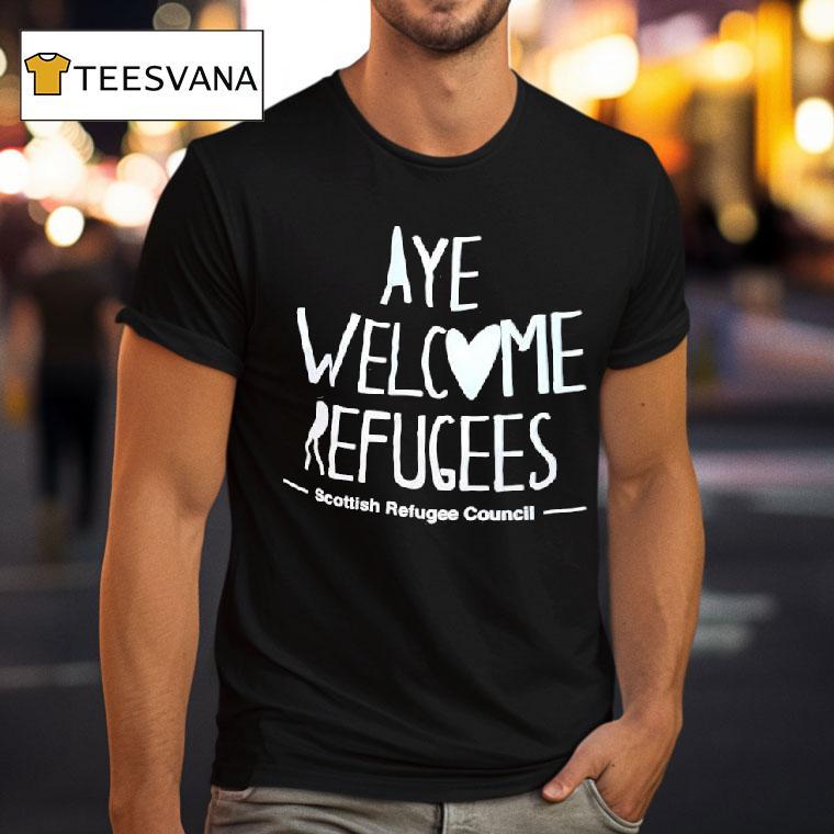 Aye Welcome Refugees The Scottish Refugee Council T Shirt Aye Welcome Refugees The Scottish Refugee Council T Shirt