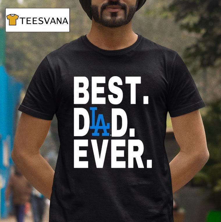 Best Dlad Ever Los Angeles Dodgers T Shirt Best Dlad Ever Los Angeles Dodgers T Shirt