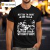 Better To Fight And Fall Than Live Without Hope T Shirt