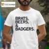 Brats And Beers And Badgers T Shirt