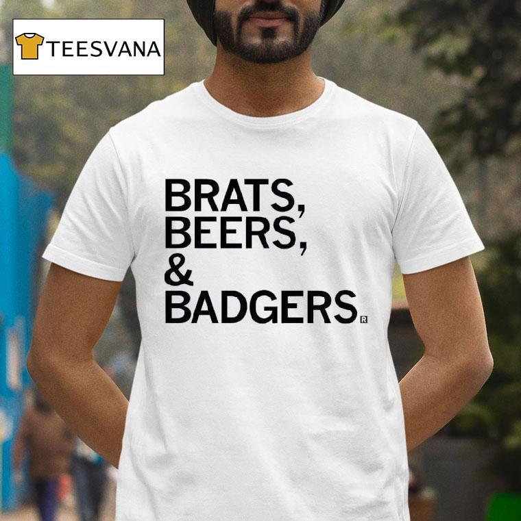 Brats And Beers And Badgers T Shirt Brats And Beers And Badgers T Shirt