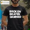 Broken Beaten Damned Background T Shirt