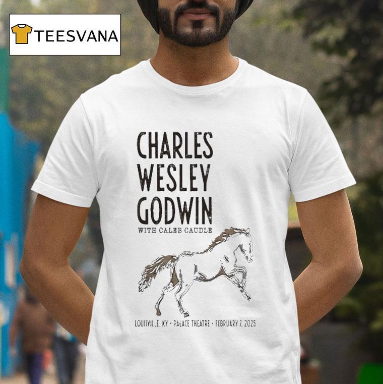 Charles Wesley Godwin Shows At The Louisville Palace On Feb Horse T Shirt Charles Wesley Godwin Shows At The Louisville Palace On Feb Horse T Shirt