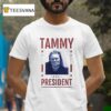 Chelcie Lynn Trailer Trash Tammy Tammy For Presiden T Shirt
