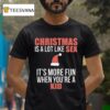 Christmas Is A Lot Like Sex It S More Fun When You Re A Kid T Shirt