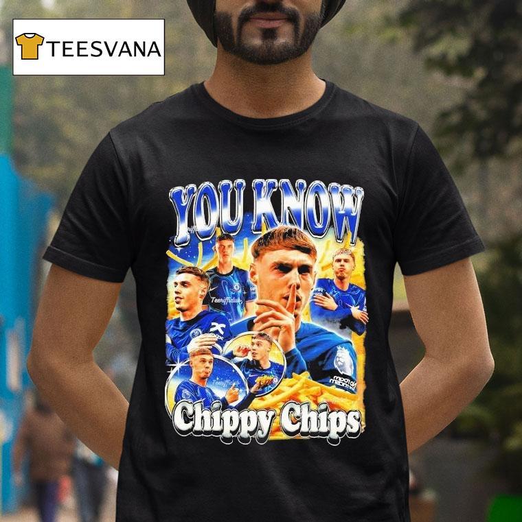 Cole Palmer You Know Chippy Chips T Shirt Cole Palmer You Know Chippy Chips T Shirt