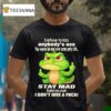 Crocodile I Refuse To Kiss Anybody S Ass You Wanna Be Mad Over Some Petty Shi T Shirt