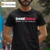 Crowd Control Power To The Viewers T Shirt