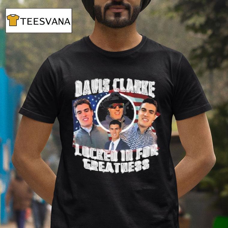 Davis Clarke Locked In For Greatness T Shirt Davis Clarke Locked In For Greatness T Shirt