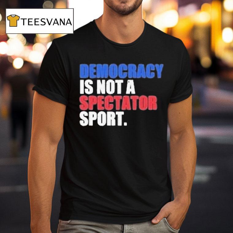 Democracy Is Not A Spectator Sport Game Seven Champions T Shirt Democracy Is Not A Spectator Sport Game Seven Champions T Shirt