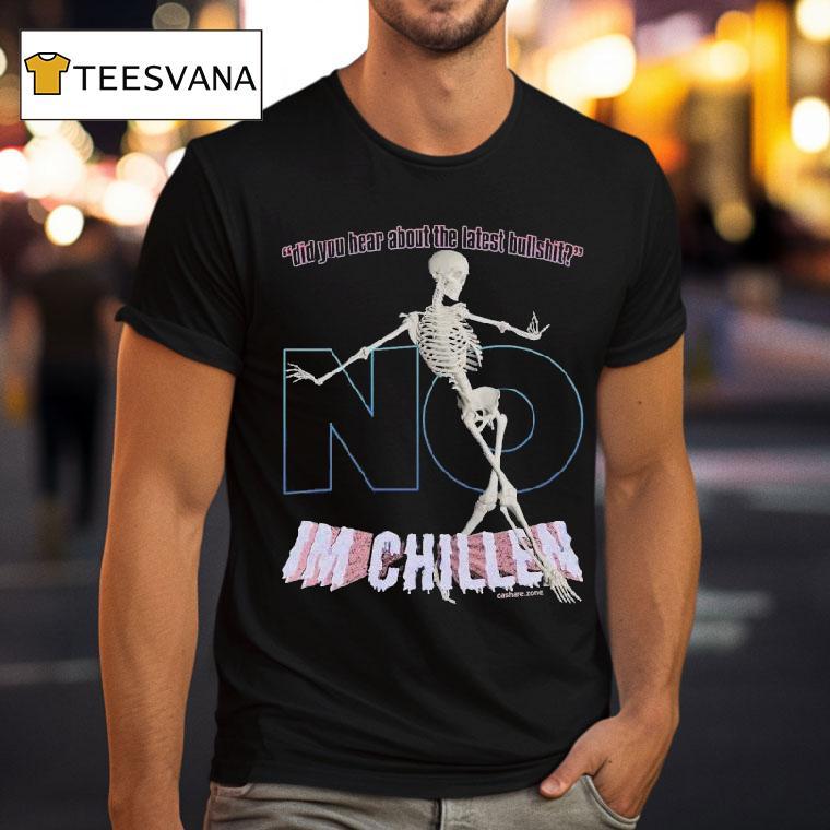 Did You Hear About The Latest Bullshit No I M Chillen Skeleton T Shirt Did You Hear About The Latest Bullshit No I M Chillen Skeleton T Shirt