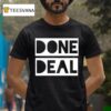Done Deal T Shirt