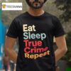 Eat Sleep True Crime Repeat Vintage T Shirt