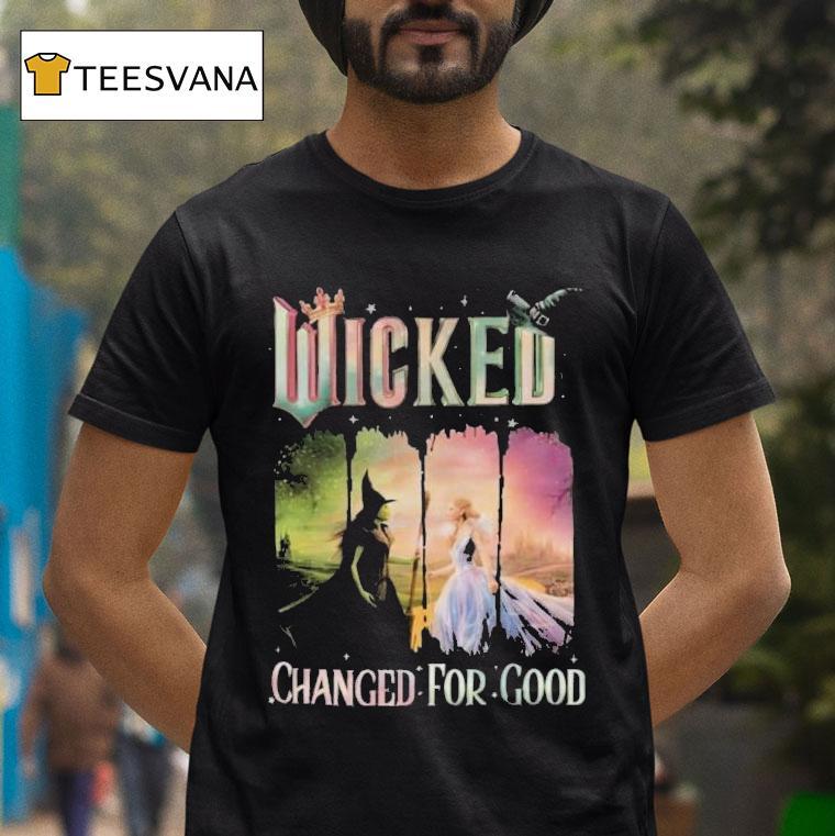 Elphaba And Glinda Wicked Changed For Good T Shirt Elphaba And Glinda Wicked Changed For Good T Shirt