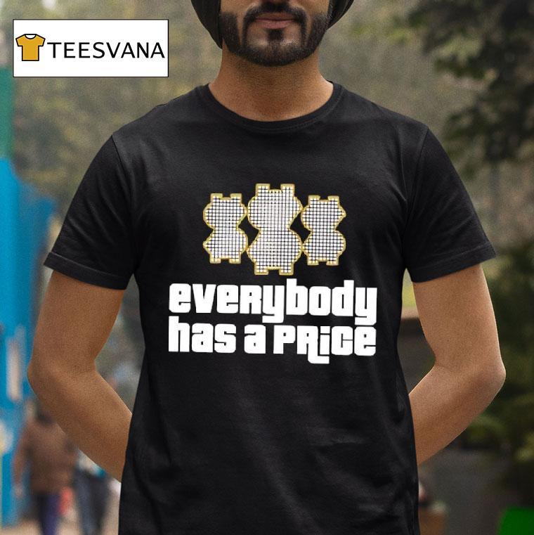 Everybody Has A Price Graphic T Shirt Everybody Has A Price Graphic T Shirt
