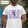 Footofaferret I Live In A Constant State Of Denial T Shirt