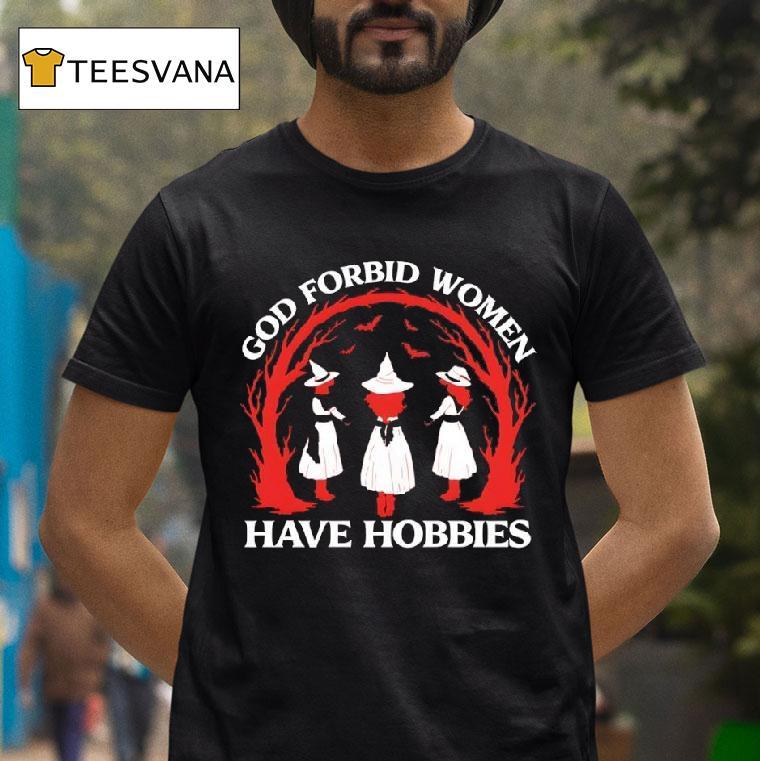 God Forbid Women Have Hobbies Bat Halloween T Shirt God Forbid Women Have Hobbies Bat Halloween T Shirt