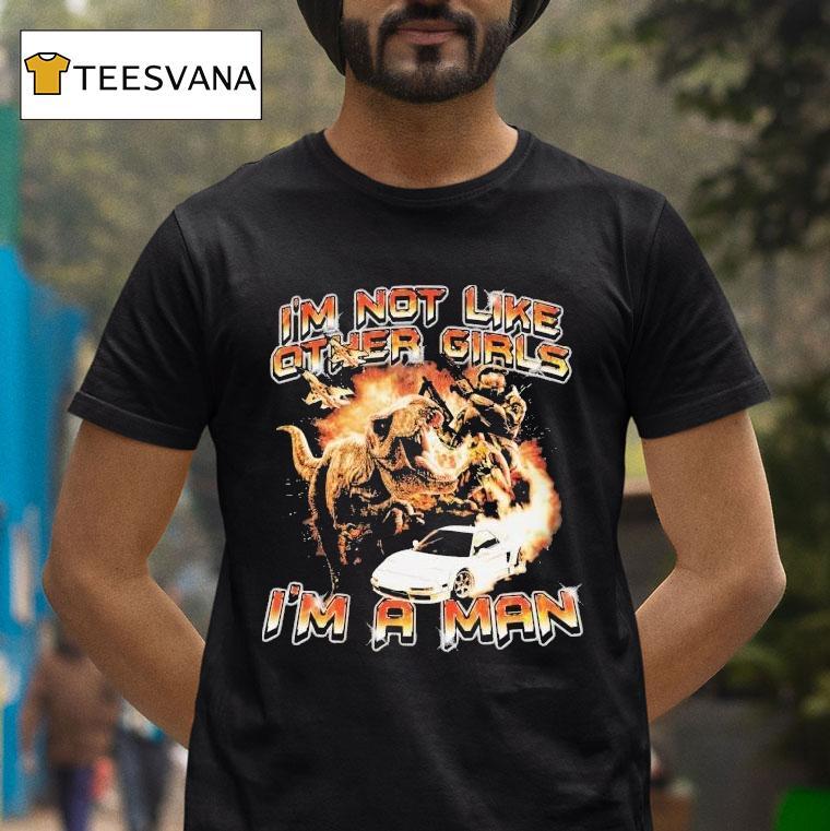 Halo I M Not Like Other Girls I M A Man Dinosaur T Shirt Halo I M Not Like Other Girls I M A Man Dinosaur T Shirt