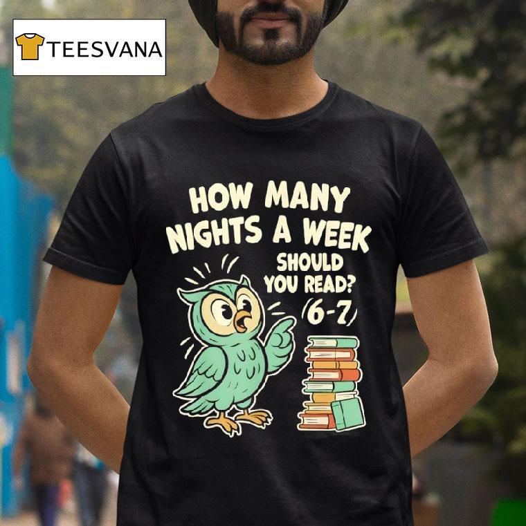 How Many Nights A Week Should You Read Fun Reading Meme T Shirt How Many Nights A Week Should You Read Fun Reading Meme T Shirt