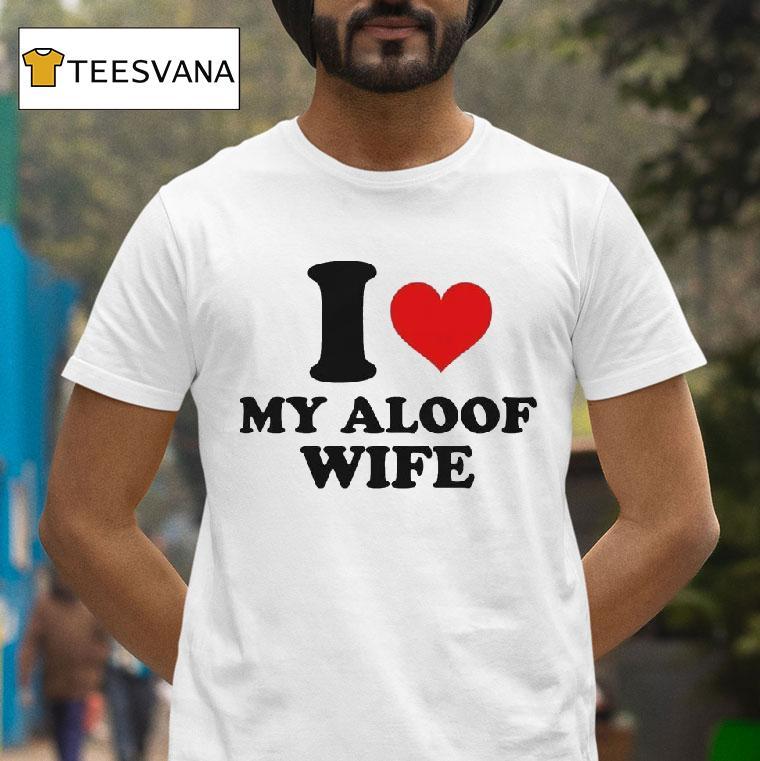 I Heart My Aloof Wife T Shirt I Heart My Aloof Wife T Shirt