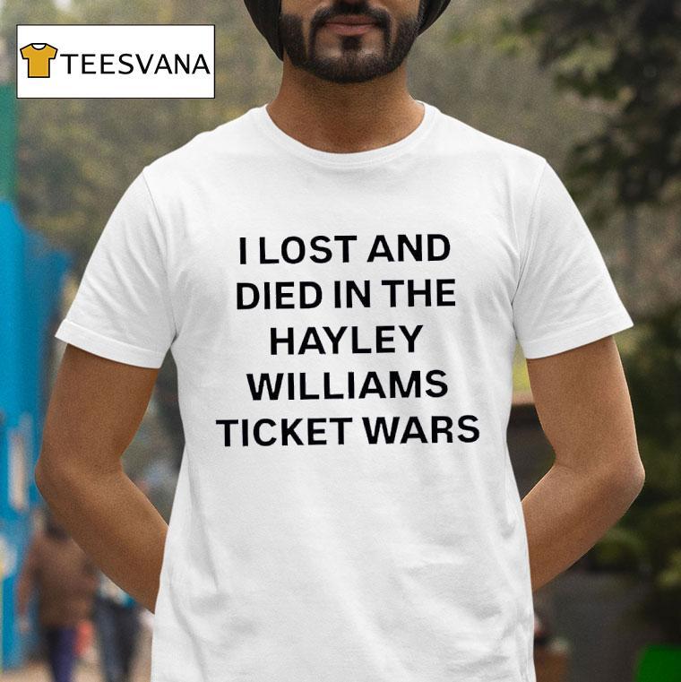 I Lost And Died In The Hayley Williams Ticket Wars T Shirt I Lost And Died In The Hayley Williams Ticket Wars T Shirt