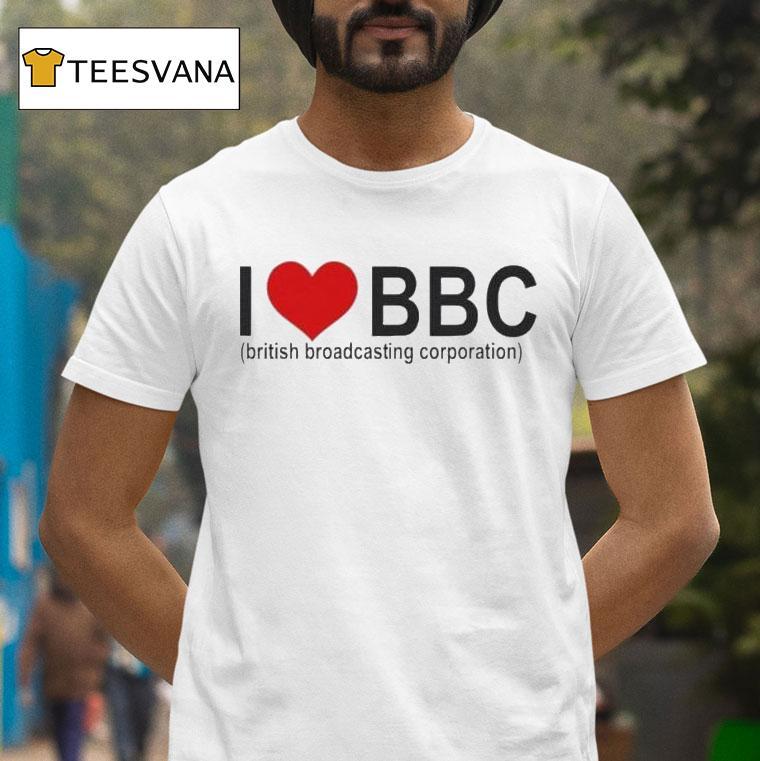 I Love Bbc British Broadcasting Corporation T Shirt I Love Bbc British Broadcasting Corporation T Shirt