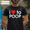 I Love To Poop Red Hear T Shirt