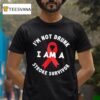 I M Not Drunk I Am A Stroke Survivor Awareness T Shirt