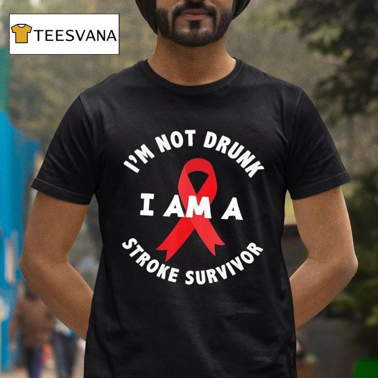 I M Not Drunk I Am A Stroke Survivor Awareness T Shirt I M Not Drunk I Am A Stroke Survivor Awareness T Shirt