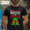 I M Unvaccinated And Ready To Talk Politics Christmas T Shirt