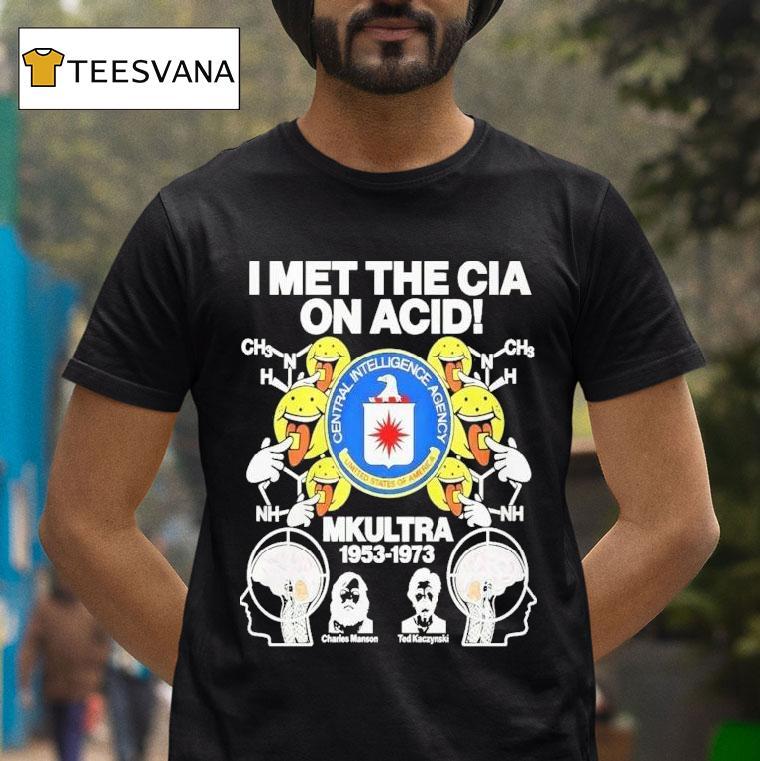 I Met The Cia On Acid Mkultra Central Intelligence Agency Charles Manson And Ted Kaczynski T Shirt I Met The Cia On Acid Mkultra Central Intelligence Agency Charles Manson And Ted Kaczynski T Shirt