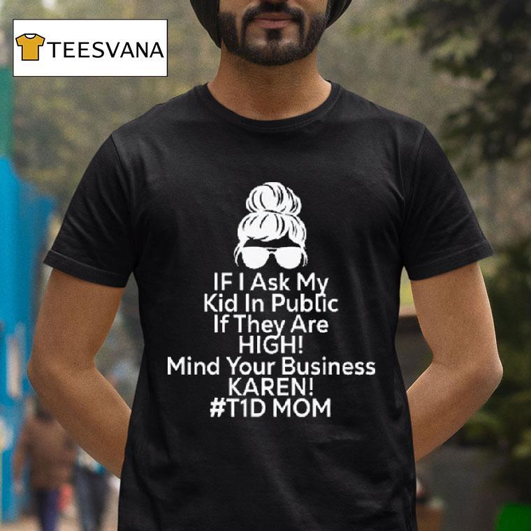 If I Ask My Kid In Public If They Are High Funny Diabetes Td Mom T Shirt If I Ask My Kid In Public If They Are High Funny Diabetes Td Mom T Shirt