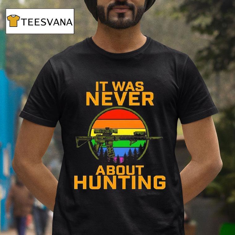 It Was Never About Hunting Pride Vintage Shotgun T Shirt It Was Never About Hunting Pride Vintage Shotgun T Shirt