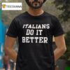 Italians Do It Better T Shirt