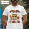 Leftovers Are For Quitters Ca T Shirt