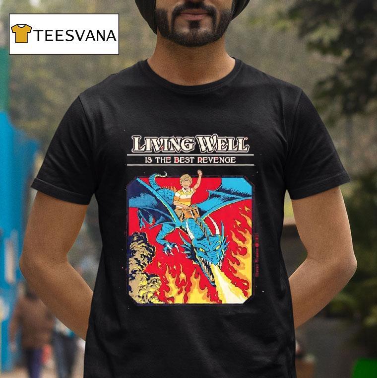 Living Well Is The Best Revenge T Shirt Living Well Is The Best Revenge T Shirt