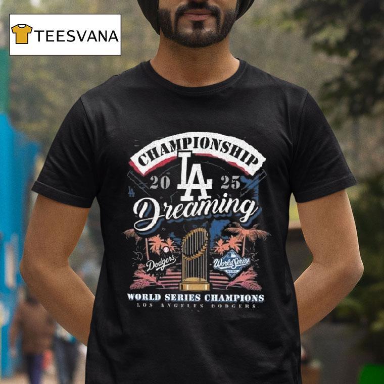 Los Angeles Dodgers World Series Champions Dreaming Franklin T Shirt Los Angeles Dodgers World Series Champions Dreaming Franklin T Shirt