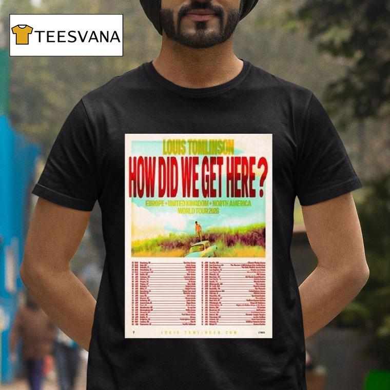 Louis Tomlinson How Did We Get Here Europe United Kingdom And North America World Tour Schedule Dates T Shirt Louis Tomlinson How Did We Get Here Europe United Kingdom And North America World Tour Schedule Dates T Shirt