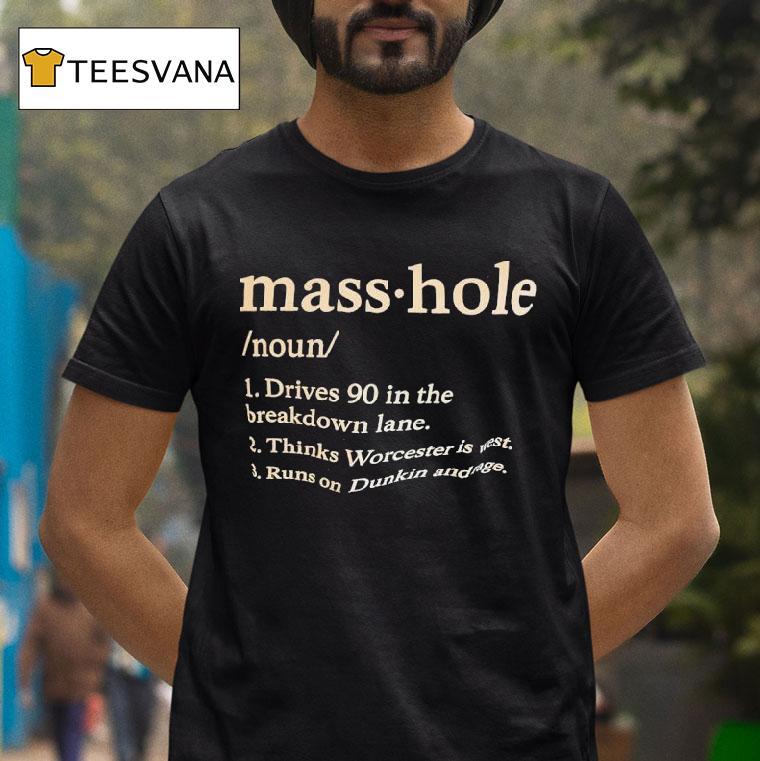 Masshole Noun Drives In The Breakdown Lane Thinks Worcester Is Wes T Shirt Masshole Noun Drives In The Breakdown Lane Thinks Worcester Is Wes T Shirt