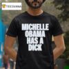 Michelle Obama Has A Dick T Shirt